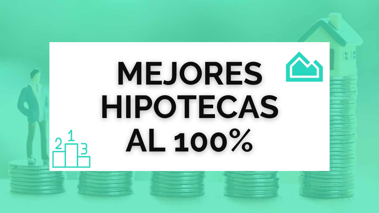 Mejor Hipoteca Al 100 Financiación Y Bancos 6207